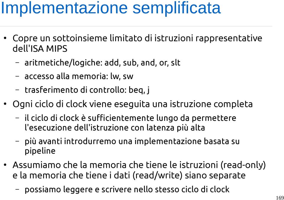 sufficientemente lungo da permettere l'esecuzione dell'istruzione con latenza più alta più avanti introdurremo una implementazione basata su pipeline