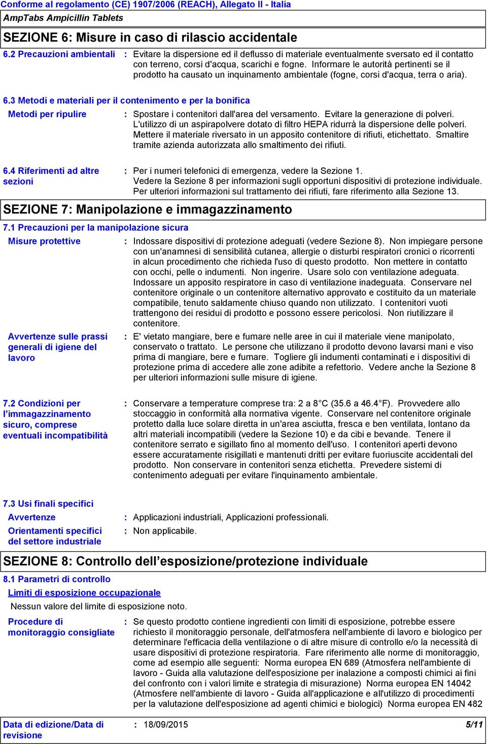 Informare le autorità pertinenti se il prodotto ha causato un inquinamento ambientale (fogne, corsi d'acqua, terra o aria). 6.