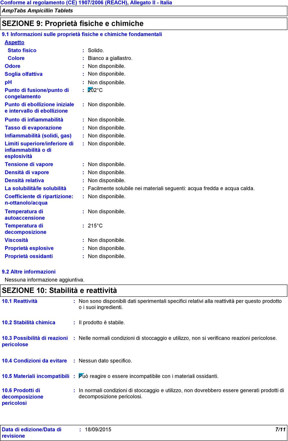 di ebollizione Punto di infiammabilità Tasso di evaporazione Infiammabilità (solidi, gas) Limiti superiore/inferiore di infiammabilità o di esplosività Tensione di vapore Densità di vapore Densità