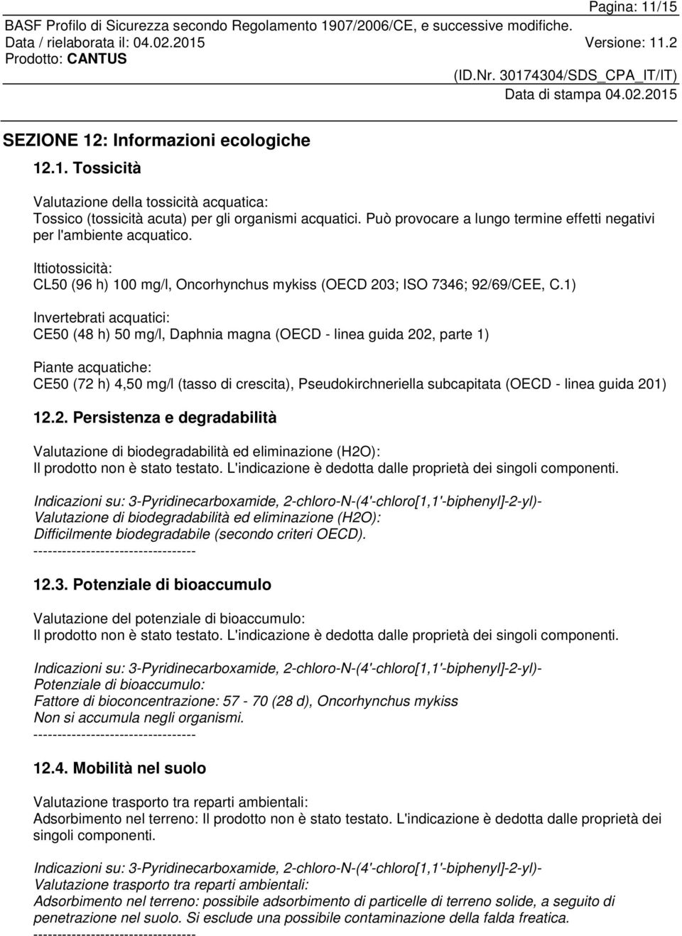 1) Invertebrati acquatici: CE50 (48 h) 50 mg/l, Daphnia magna (OECD - linea guida 202, parte 1) Piante acquatiche: CE50 (72 h) 4,50 mg/l (tasso di crescita), Pseudokirchneriella subcapitata (OECD -