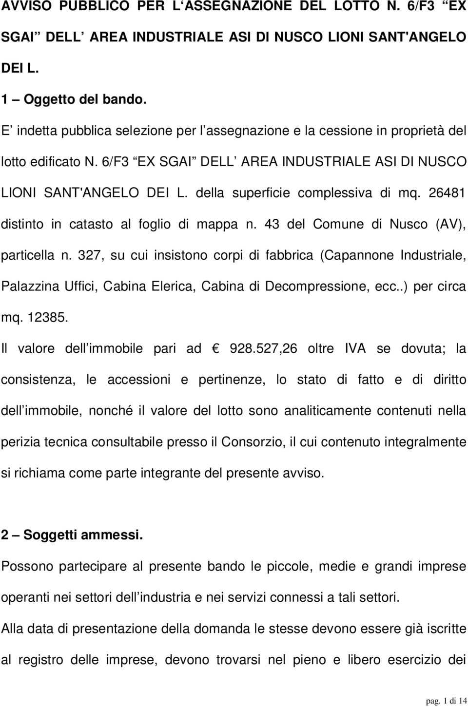 della superficie complessiva di mq. 26481 distinto in catasto al foglio di mappa n. 43 del Comune di Nusco (AV), particella n.