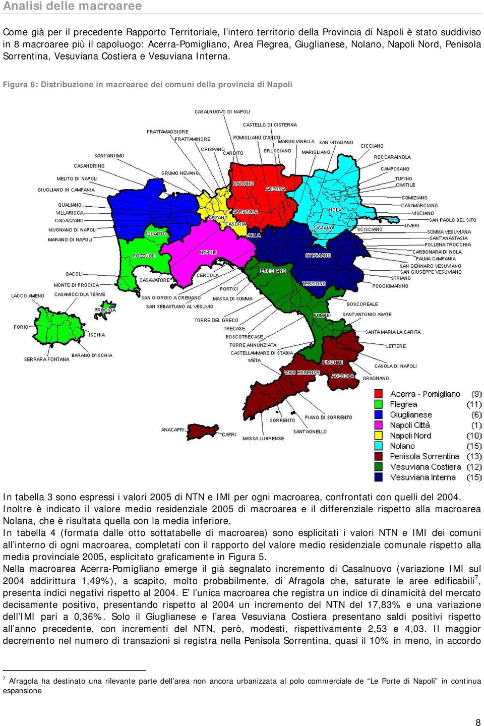 Figura 6: Distribuzione in macroaree dei comuni della provincia di Napoli In tabella 3 sono espressi i valori di e IMI per ogni macroarea, confrontati con quelli del 2004.