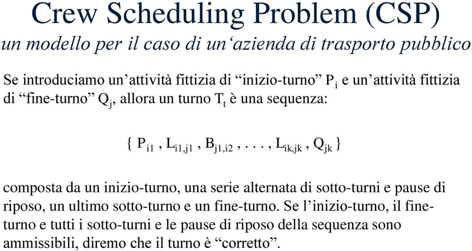 .., L ik,jk, Q jk } composta da un inizio-turno, una serie alternata di sotto-turni e pause di riposo, un ultimo sotto-turno