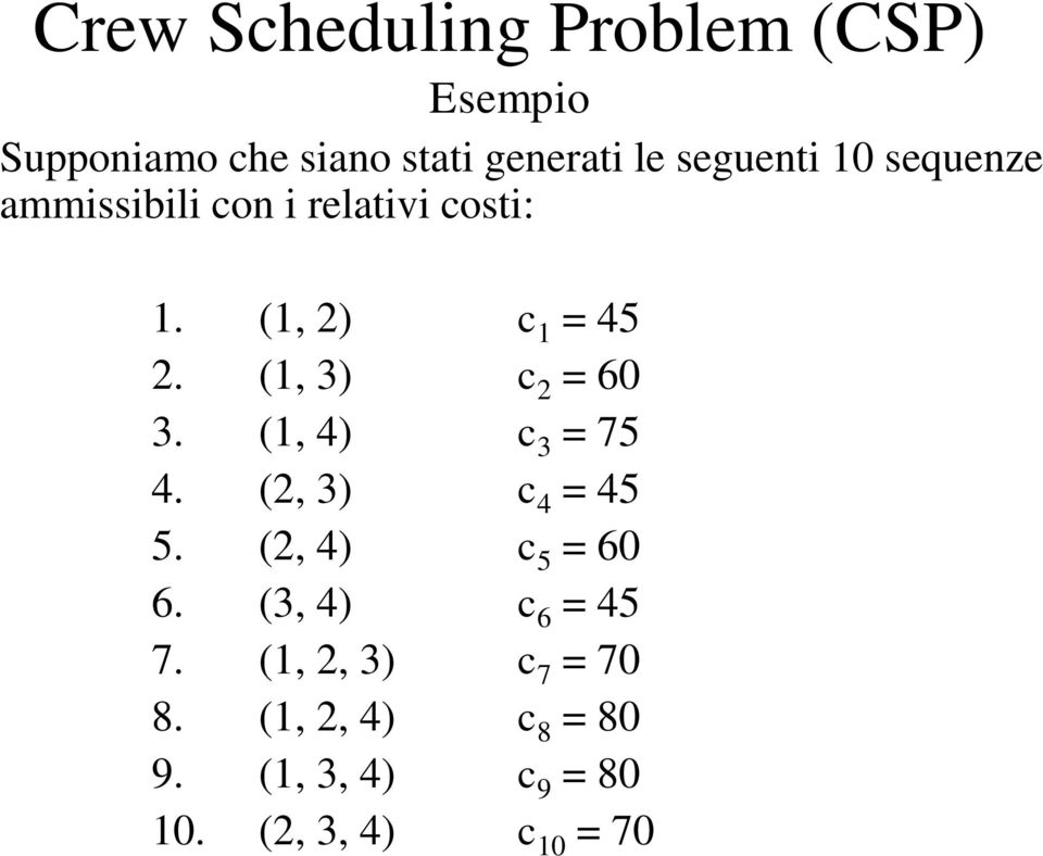 (1, 4) c 3 = 75 4. (2, 3) c 4 = 45 5. (2, 4) c 5 = 60 6. (3, 4) c 6 = 45 7.