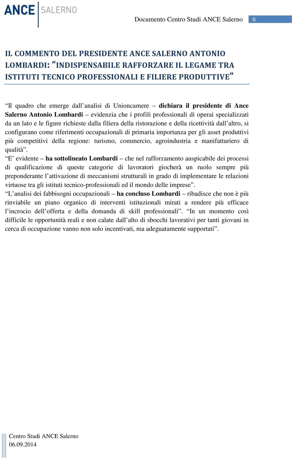 della ricettività dall altro, si configurano come riferimenti occupazionali di primaria importanza per gli asset produttivi più competitivi della regione: turismo, commercio, agroindustria e