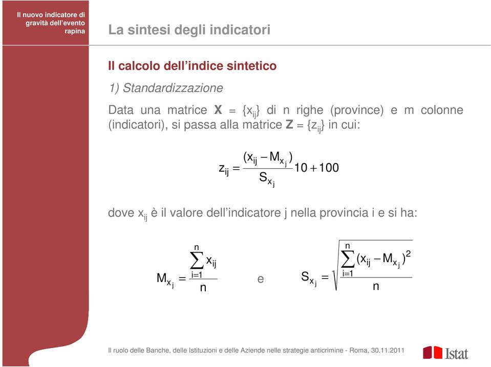 matrice Z = {z ij } in cui: z (x ij M S ) 10 j ij = + 100 dove x ij è il valore dell