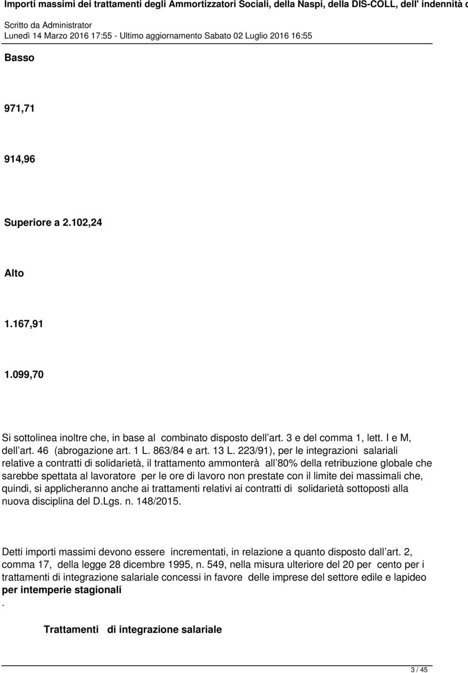 223/91), per le integrazioni salariali relative a contratti di solidarietà, il trattamento ammonterà all 80% della retribuzione globale che sarebbe spettata al lavoratore per le ore di lavoro non