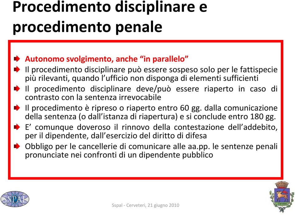 ripreso o riaperto entro 60 gg. dalla comunicazione della sentenza (o dall istanza di riapertura) e si conclude entro 180 gg.