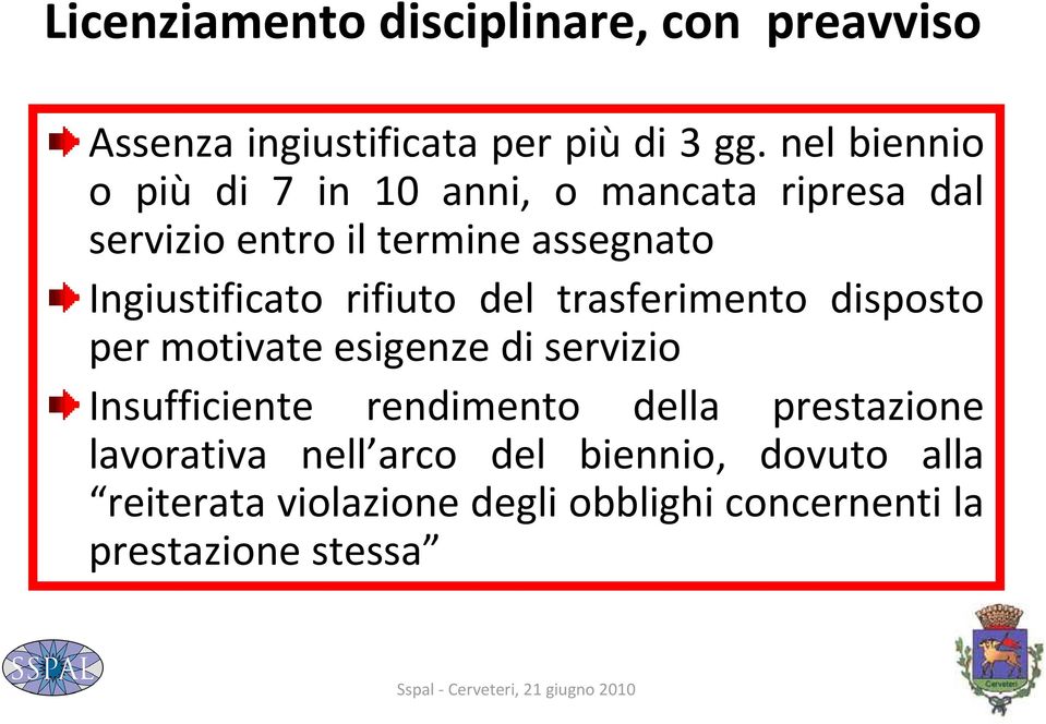 Ingiustificato rifiuto del trasferimento disposto per motivate esigenze di servizio Insufficiente