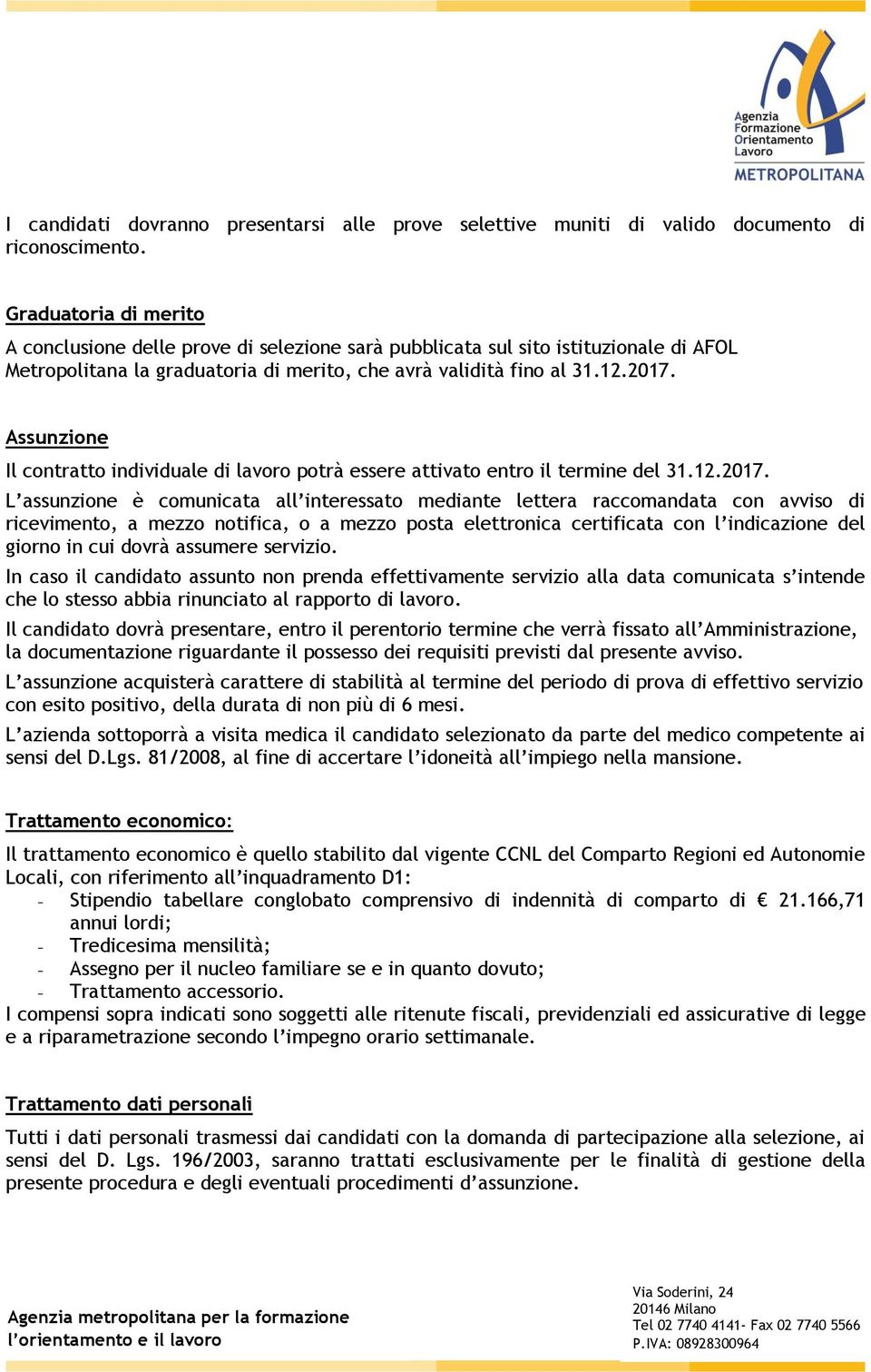 Assunzione Il contratto individuale di lavoro potrà essere attivato entro il termine del 31.12.2017.