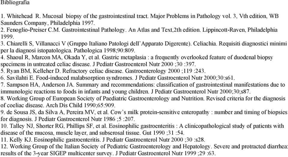Requisiti diagnostici minimi per la diagnosi istopatologica. Pathologica 1998;90:809. 4. Shaoul R, Marcon MA, Okada Y, et al.