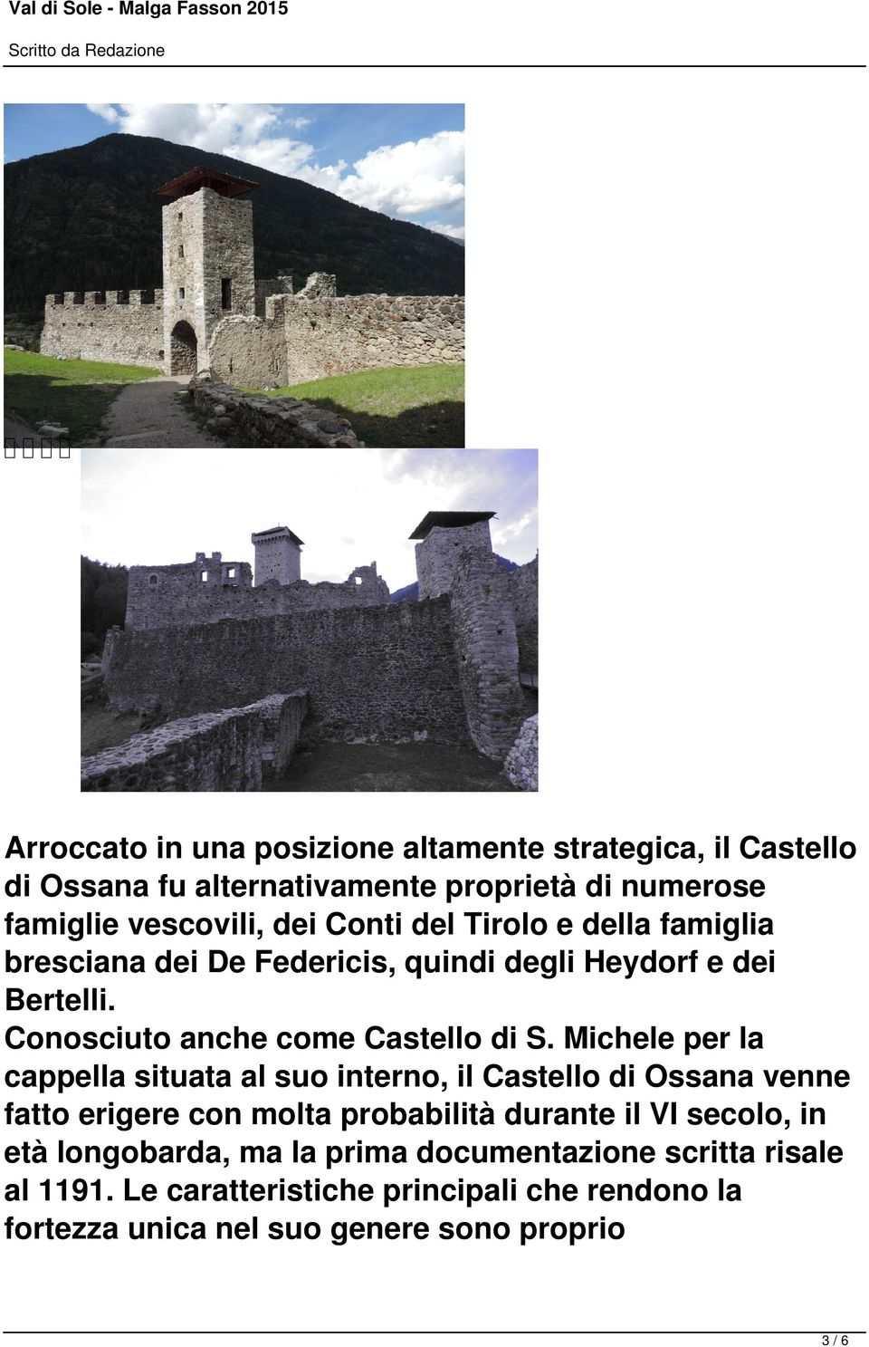Michele per la cappella situata al suo interno, il Castello di Ossana venne fatto erigere con molta probabilità durante il VI secolo, in età