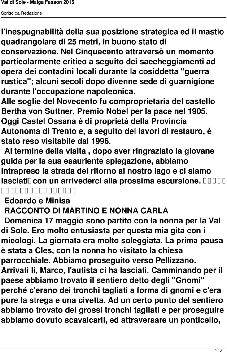 guarnigione durante l'occupazione napoleonica. Alle soglie del Novecento fu comproprietaria del castello Bertha von Suttner, Premio Nobel per la pace nel 1905.