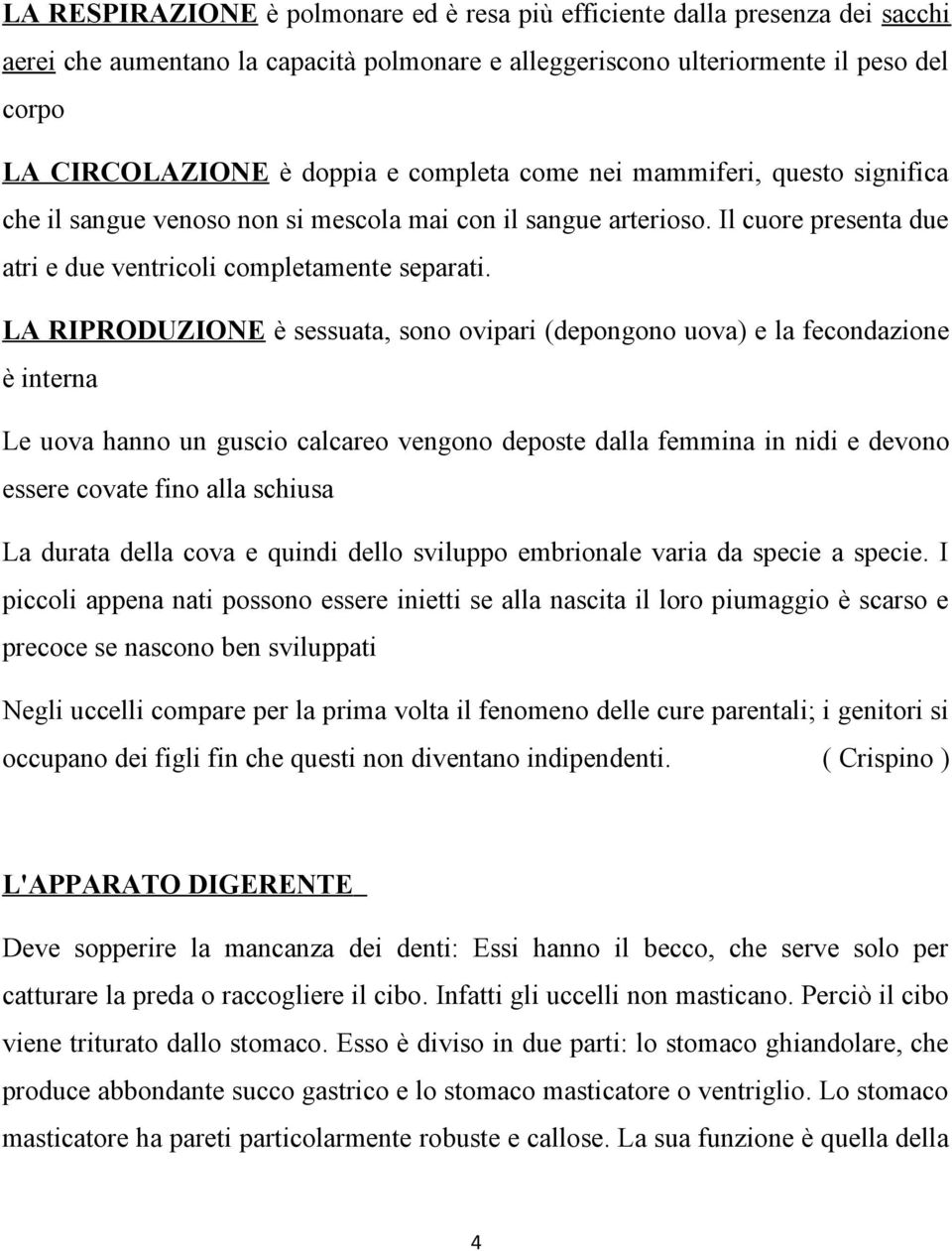 LA RIPRODUZIONE è sessuata, sono ovipari (depongono uova) e la fecondazione è interna Le uova hanno un guscio calcareo vengono deposte dalla femmina in nidi e devono essere covate fino alla schiusa