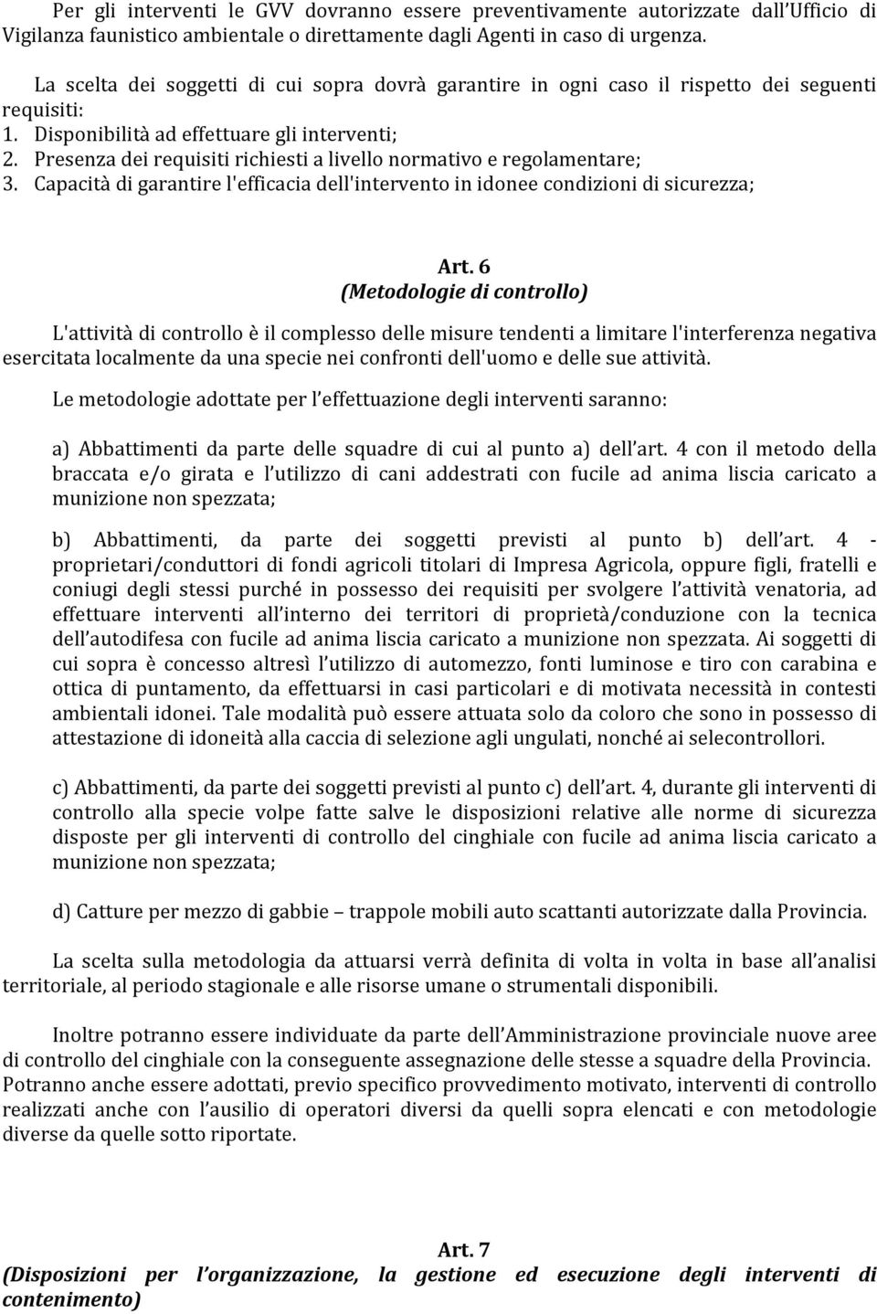 Presenza dei requisiti richiesti a livello normativo e regolamentare; 3. Capacità di garantire l'efficacia dell'intervento in idonee condizioni di sicurezza; Art.