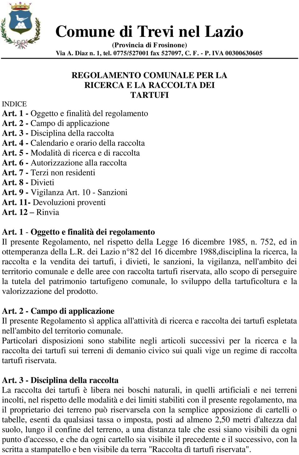 6 - Autorizzazione alla raccolta Art. 7 - Terzi non residenti Art. 8 - Divieti Art. 9 - Vigilanza Art. 10 - Sanzioni Art. 11- Devoluzioni proventi Art. 12 Rinvia Art.