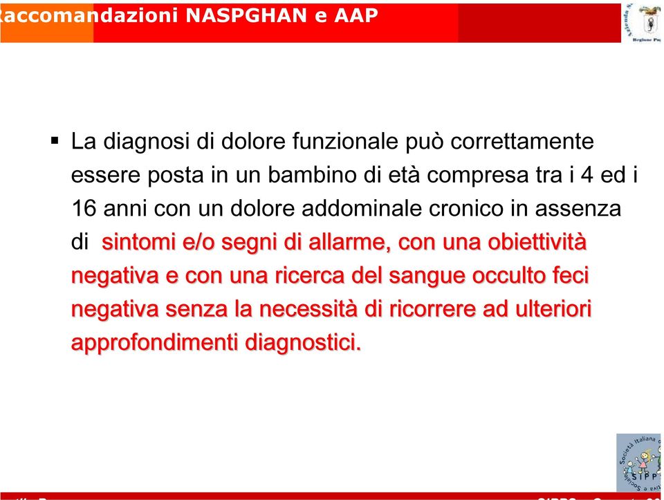 assenza di sintomi e/o segni di allarme, con una obiettività negativa e con una ricerca del