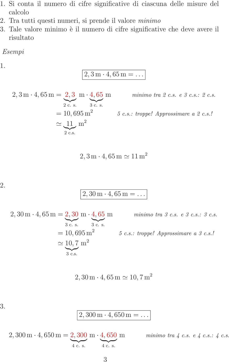 s.: troppe! Approssimare a! 11 m 2 2,3m 4,65m 11m 2 2. 2,30m 4,65m =... 2,30m 4,65m = 2,30 m 4,65 m minimo tra 3 c.s. e 3 c.s.: 3 c.s. 3 c. s. 3 c. s. = 10,695m 2 5 c.