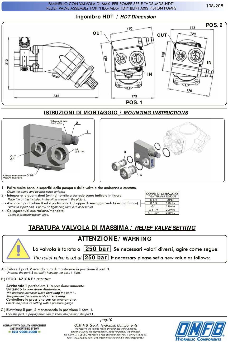 valve 2 1 OUT G 1 IN G 1-1/4 X Attacco manometro G 3/8 Pressure gauge port Y 1 - Pulire molto bene le superfici della pompa e della valvola che andranno a contatto.