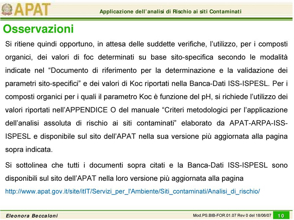 dei valori di foc determinati su base sito-specifica secondo le modalità indicate nel Documento di riferimento per la determinazione e la validazione dei parametri sito-specifici e dei valori di Koc