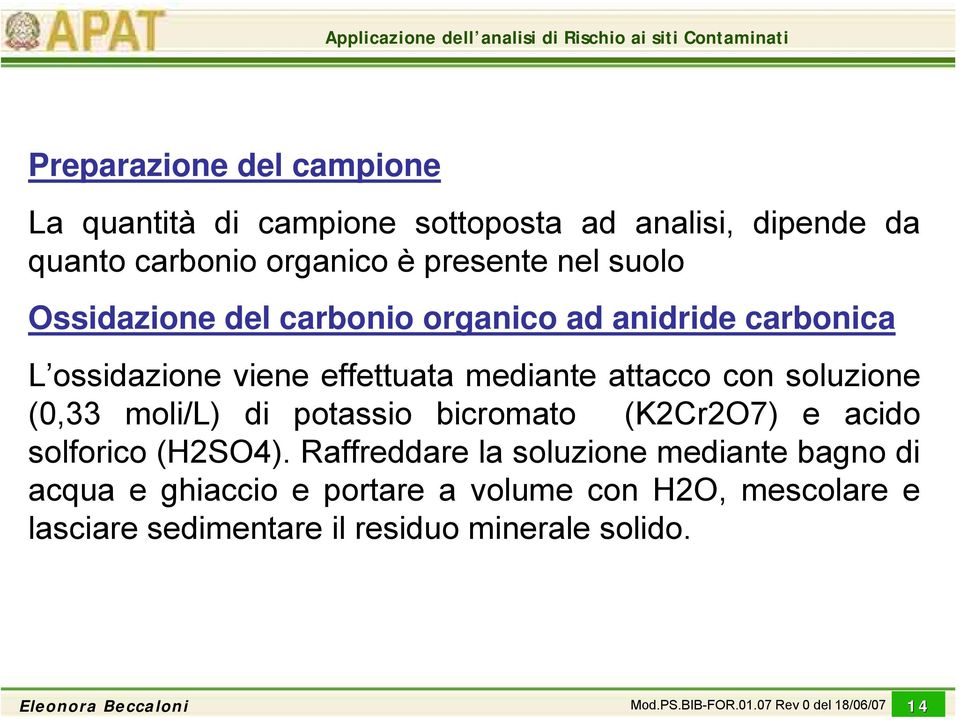 ad analisi, dipende da quanto carbonio organico è presente nel suolo Ossidazione del carbonio organico ad anidride carbonica L ossidazione