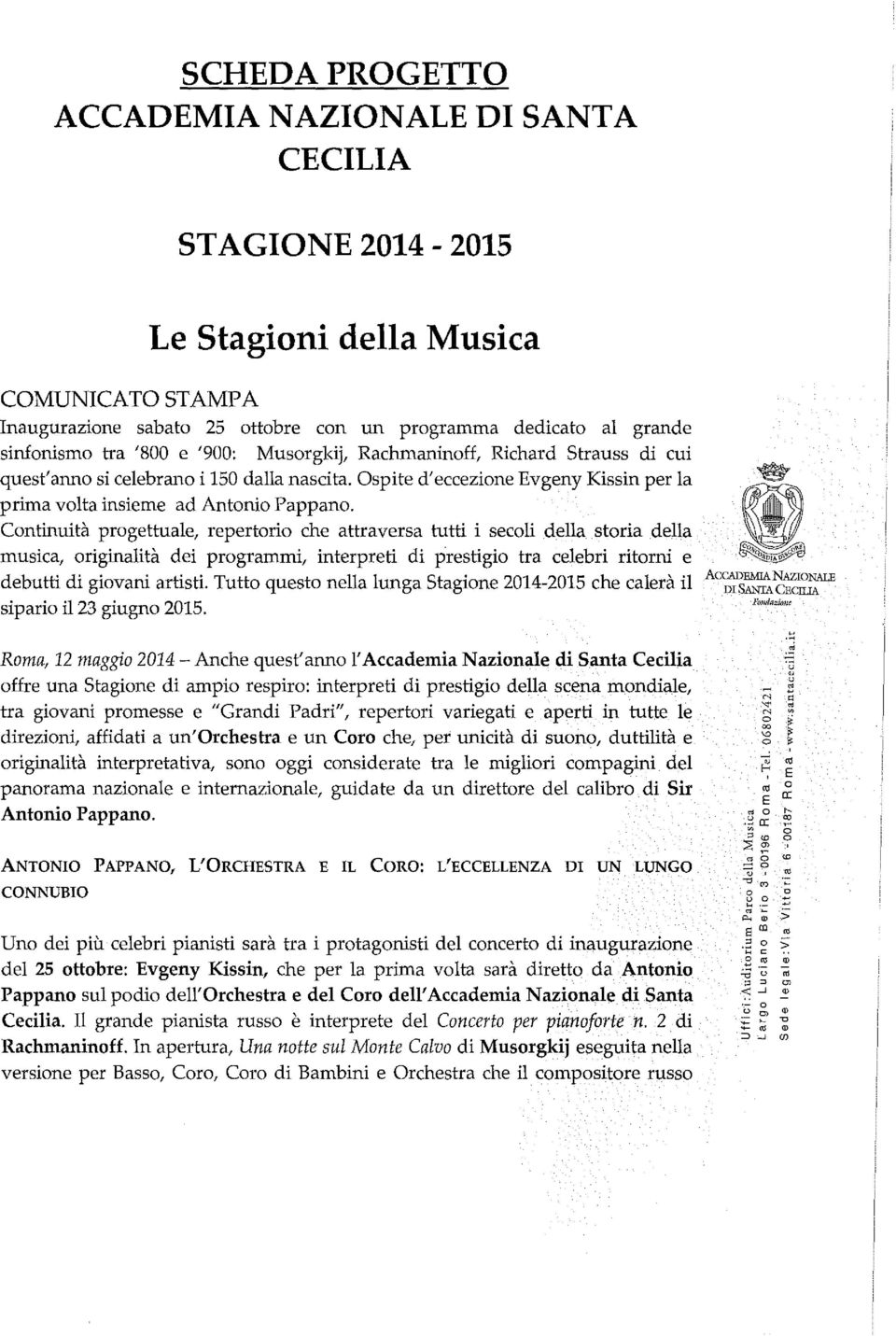 Continuità progettuale, repertorio che attraversa tutti i secoli della storia della musica, originalità dei programmi, interpreti di prestigio tra celebri ritorni e debutti di giovani artisti.