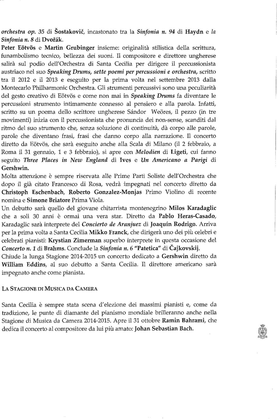 Il compositore e direttore ungherese salirà sul podio dell' Orchestra di Santa Cecilia per dirigere il percussionista austriaco nel suo Speaking Drums, sette poemi per percussioni e orchestrai