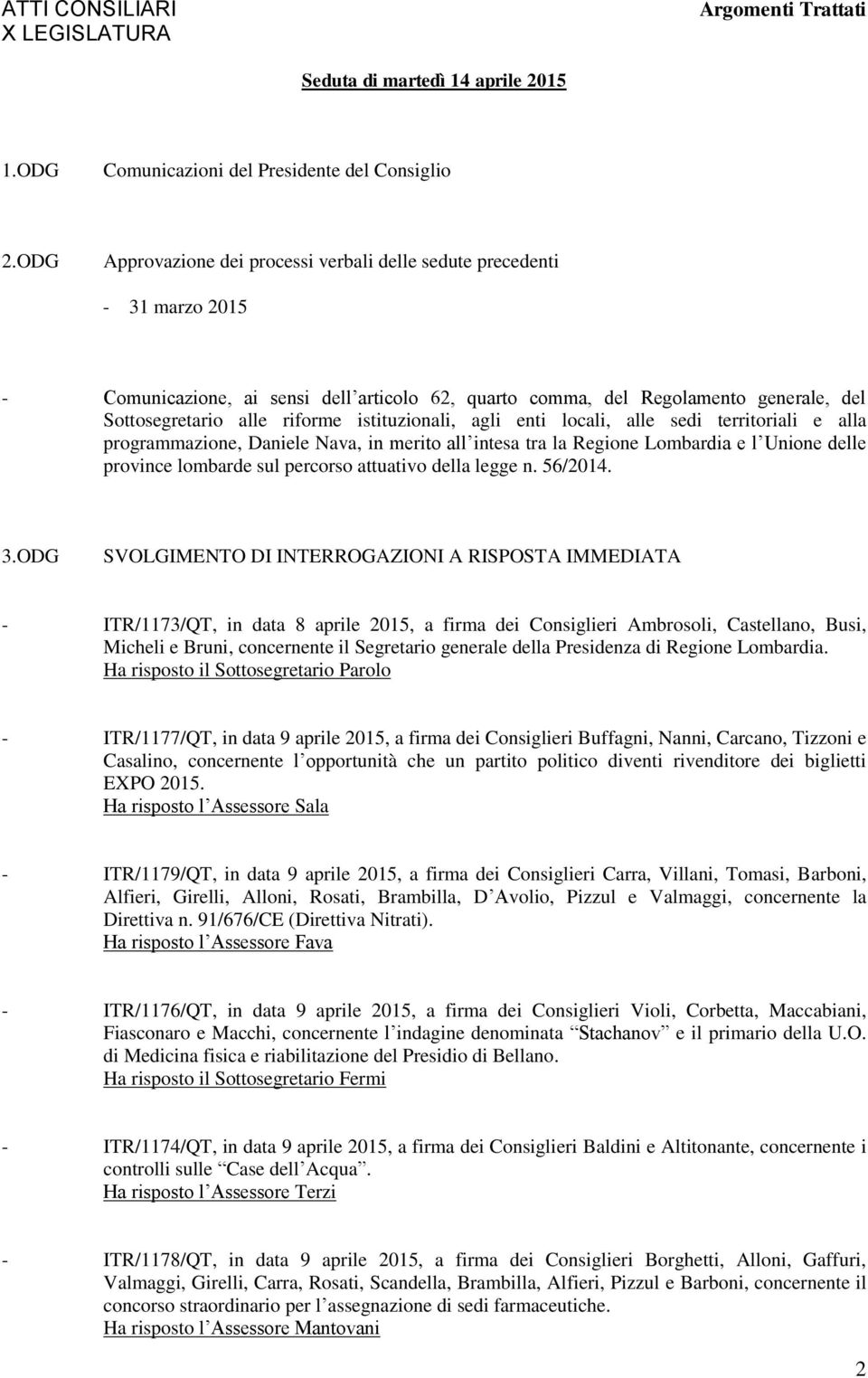 istituzionali, agli enti locali, alle sedi territoriali e alla programmazione, Daniele Nava, in merito all intesa tra la Regione Lombardia e l Unione delle province lombarde sul percorso attuativo