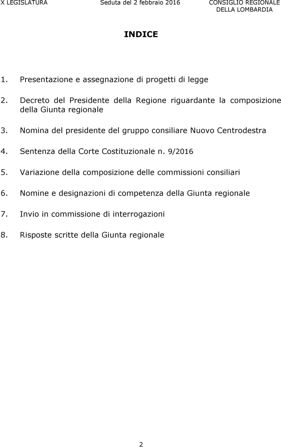 Nomina del presidente del gruppo consiliare Nuovo Centrodestra 4. Sentenza della Corte Costituzionale n. 9/2016 5.