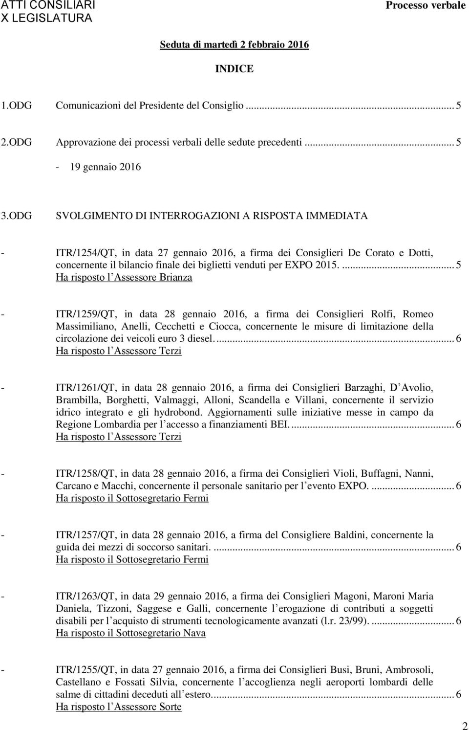 ODG SVOLGIMENTO DI INTERROGAZIONI A RISPOSTA IMMEDIATA - ITR/1254/QT, in data 27 gennaio 2016, a firma dei Consiglieri De Corato e Dotti, concernente il bilancio finale dei biglietti venduti per EXPO