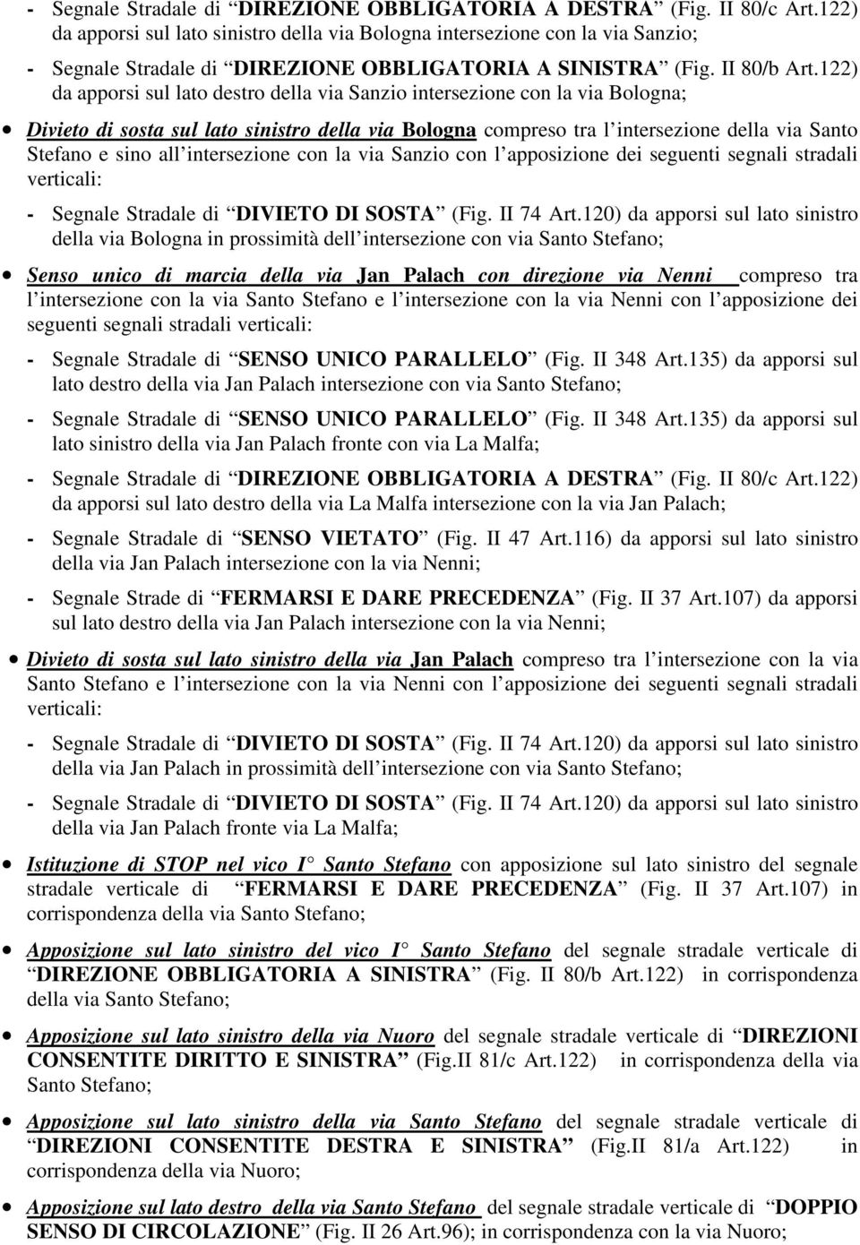 122) da apporsi sul lato destro della via Sanzio intersezione con la via Bologna; Divieto di sosta sul lato sinistro della via Bologna compreso tra l intersezione della via Santo Stefano e sino all
