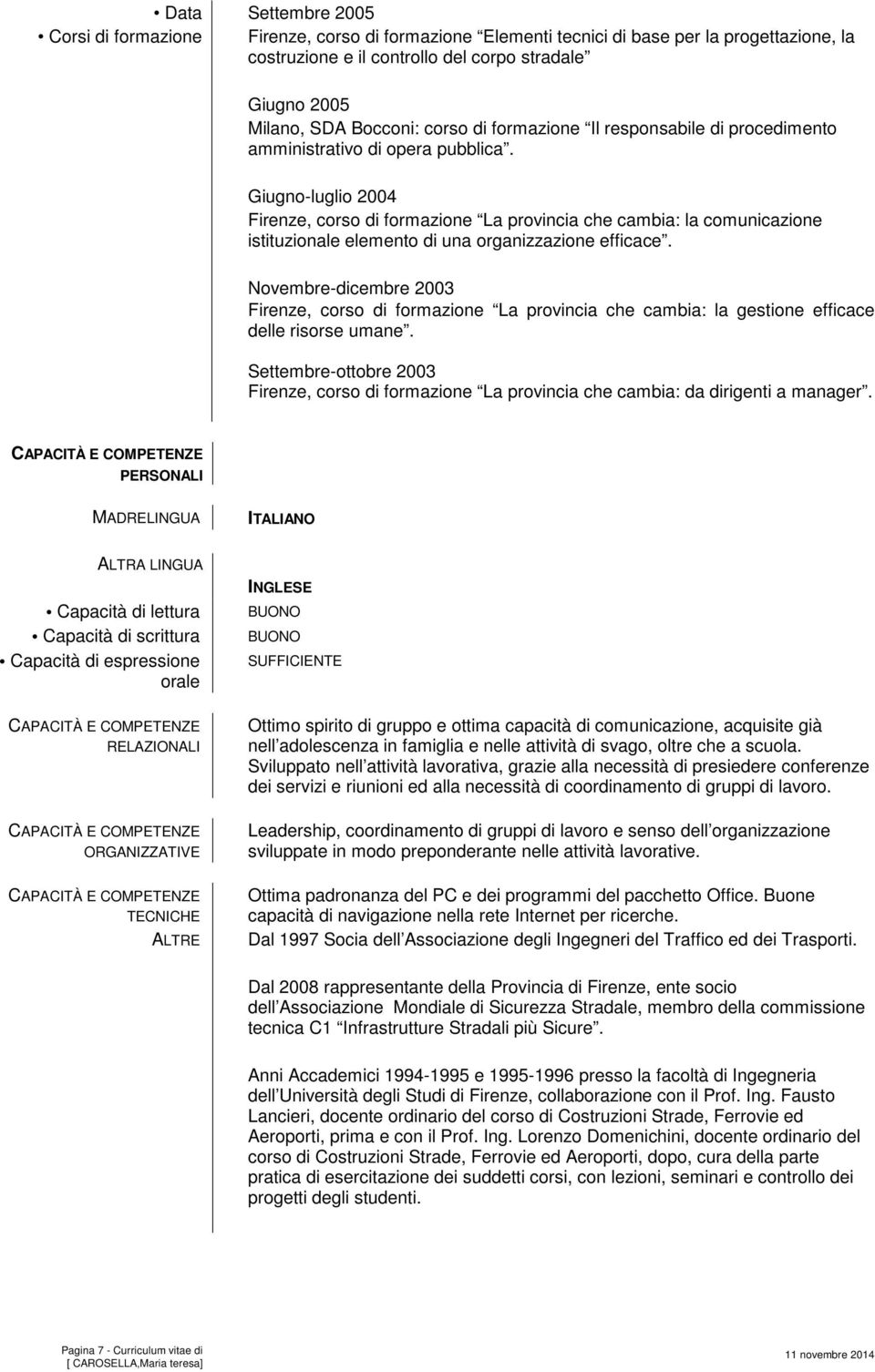 Giugno-luglio 2004 Firenze, corso di formazione La provincia che cambia: la comunicazione istituzionale elemento di una organizzazione efficace.