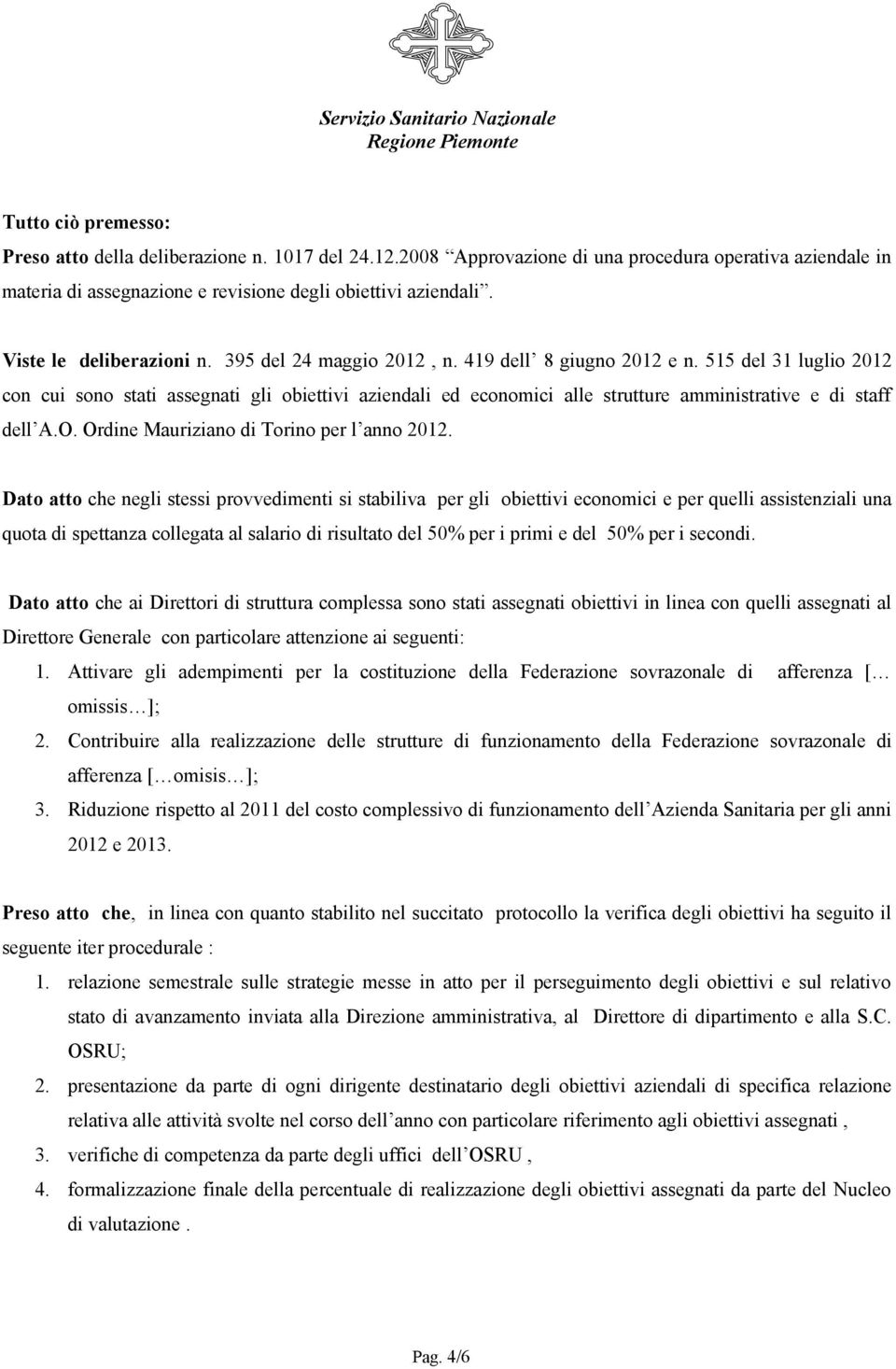 515 del 31 luglio 2012 con cui sono stati assegnati gli obiettivi aziendali ed economici alle strutture amministrative e di staff dell A.O. Ordine Mauriziano di Torino per l anno 2012.