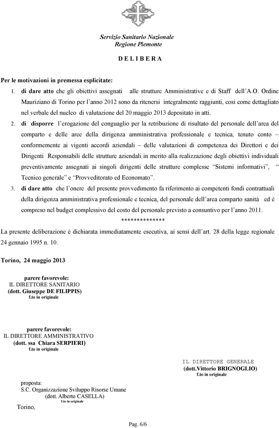 12 sono da ritenersi integralmente raggiunti, così come dettagliato nel verbale del nucleo di valutazione del 20