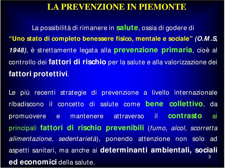 S, 1948), è strettamente legata alla prevenzione primaria, cioè al controllo dei fattori di rischio per la salute e alla valorizzazione dei fattori protettivi.