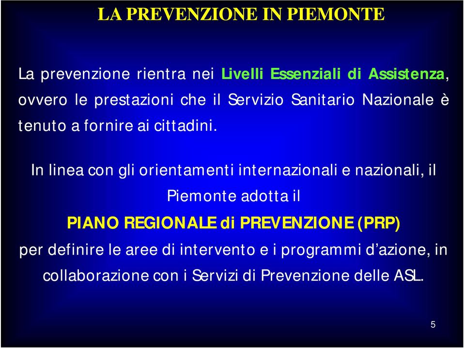 In linea con gli orientamenti internazionali e nazionali, il Piemonte adotta il PIANO REGIONALE di