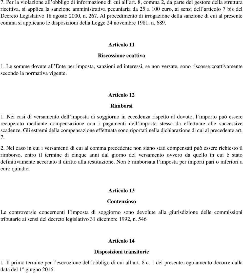 267. Al procedimento di irrogazione della sanzione di cui al presente comma si applicano le disposizioni della Legge 24 novembre 1981, n. 689. Articolo 11 Riscossione coattiva 1.