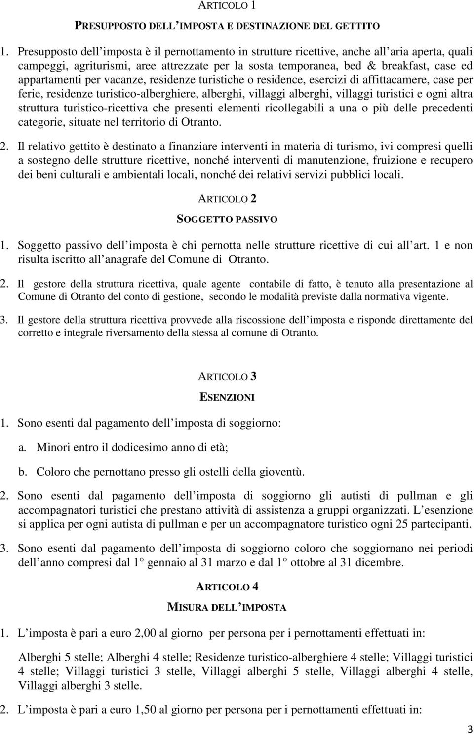 per vacanze, residenze turistiche o residence, esercizi di affittacamere, case per ferie, residenze turistico-alberghiere, alberghi, villaggi alberghi, villaggi turistici e ogni altra struttura