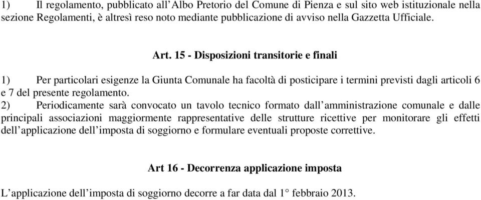 2) Periodicamente sarà convocato un tavolo tecnico formato dall amministrazione comunale e dalle principali associazioni maggiormente rappresentative delle strutture ricettive per monitorare gli