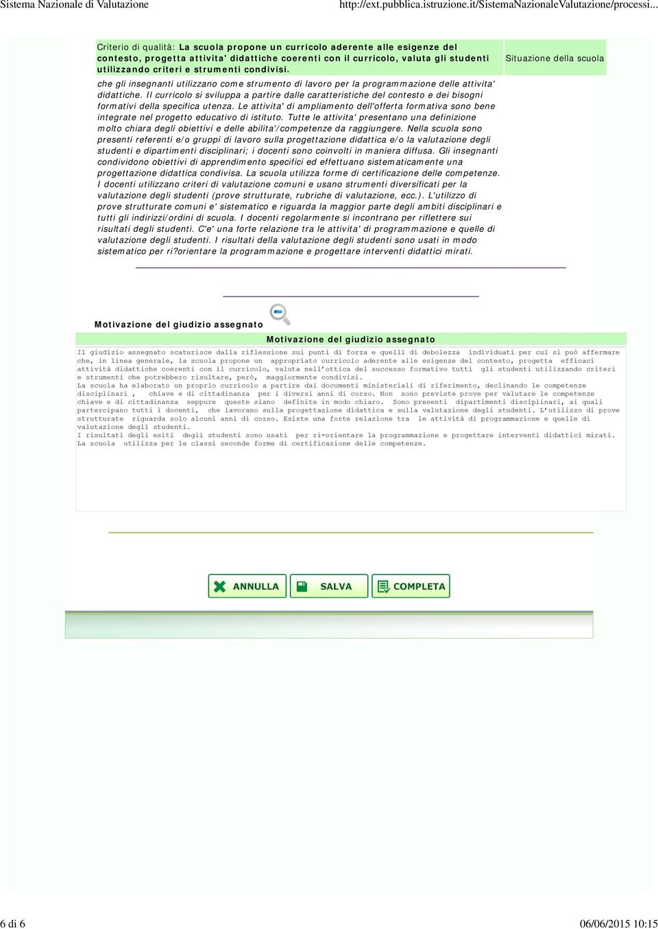 Il curricolo si sviluppa a partire dalle caratteristiche del contesto e dei bisogni formativi della specifica utenza.