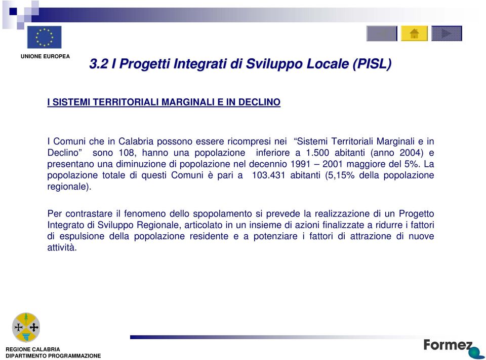 500 abtant (anno 2004) prsntano una mnuzon popozon nl dcnno 1991 2001 maggor dl 5%. La popozon total qust Comun è par a 103.