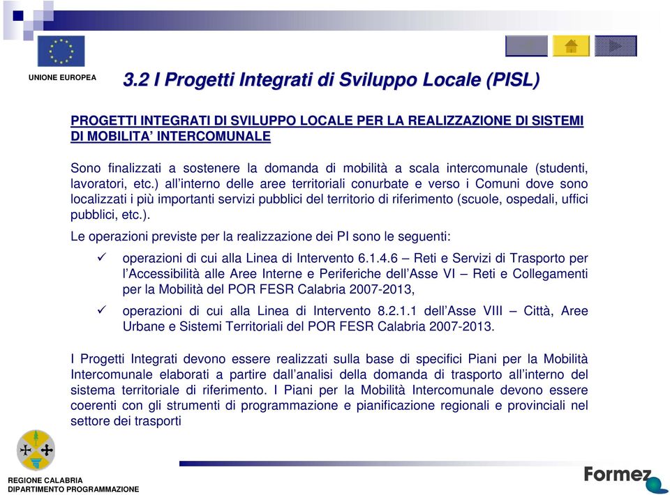 1.4.6 Rt Srvz Trasporto pr l Accssbltà all Ar Intrn Prfrch dll Ass VI Rt Collgamnt pr Mobltà dl POR FESR Cabra 2007-2013, oprazon cu al Lna Intrvnto 8.2.1.1 dll Ass VIII Cttà, Ar Urban Sstm Trrtoral dl POR FESR Cabra 2007-2013.