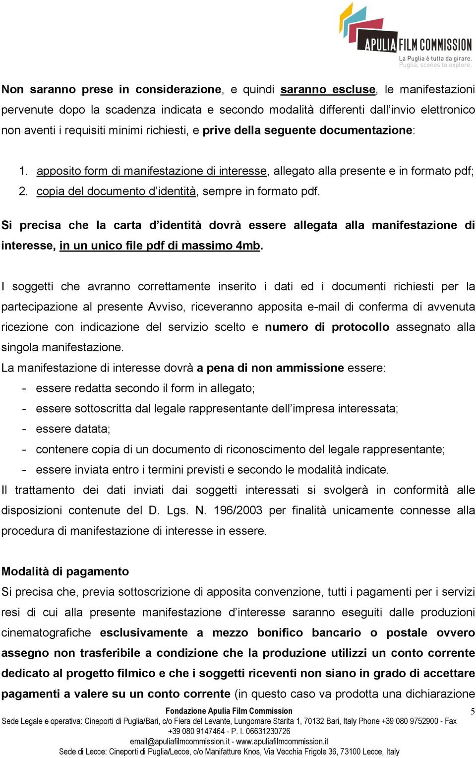 Si precisa che la carta d identità dovrà essere allegata alla manifestazione di interesse, in un unico file pdf di massimo 4mb.