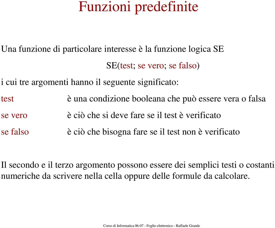 ciò che si deve fare se il test è verificato è ciò che bisogna fare se il test non è verificato Il secondo e il terzo