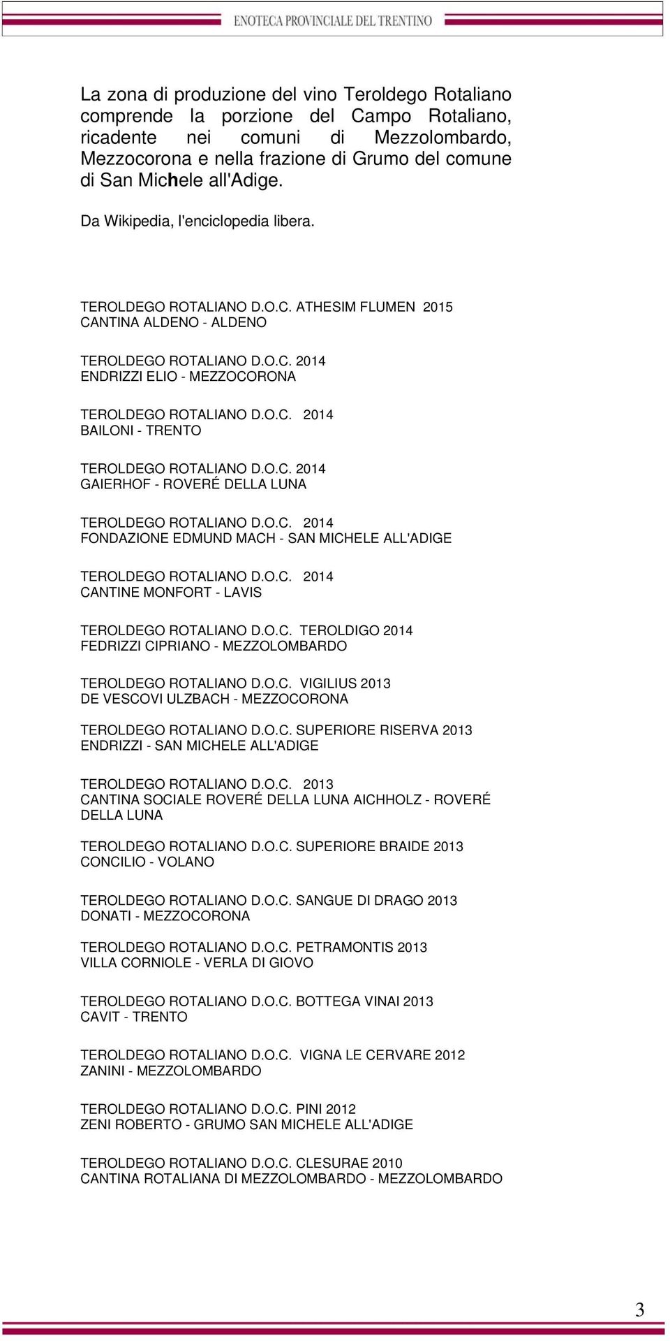 ATHESIM FLUMEN 2015 CANTINA ALDENO - ALDENO ENDRIZZI ELIO - MEZZOCORONA BAILONI - TRENTO GAIERHOF - ROVERÉ DELLA LUNA FONDAZIONE EDMUND MACH - SAN MICHELE ALL'ADIGE CANTINE MONFORT - LAVIS TEROLDEGO