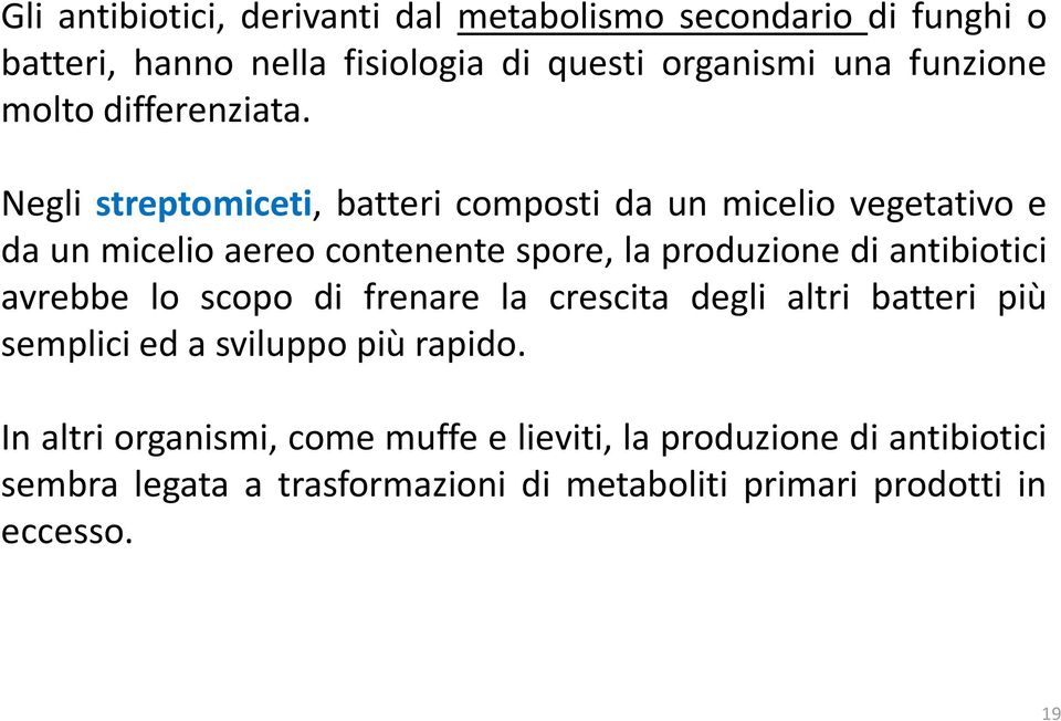 Negli streptomiceti, batteri composti da un micelio vegetativo e da un micelio aereo contenente spore, la produzione di antibiotici