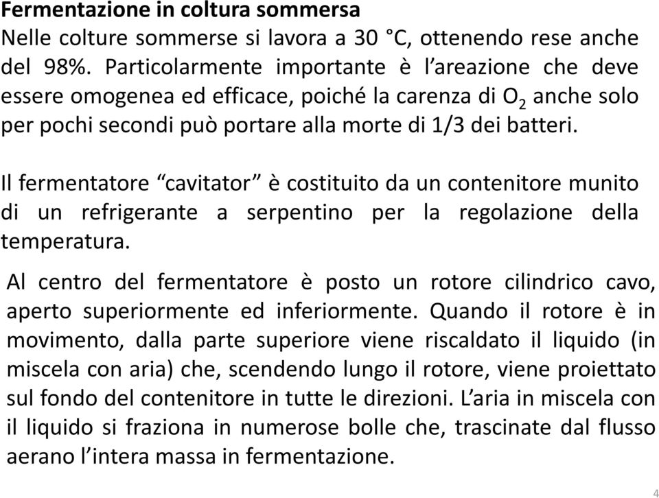 Il fermentatore cavitator è costituito da un contenitore munito di un refrigerante a serpentino per la regolazione della temperatura.