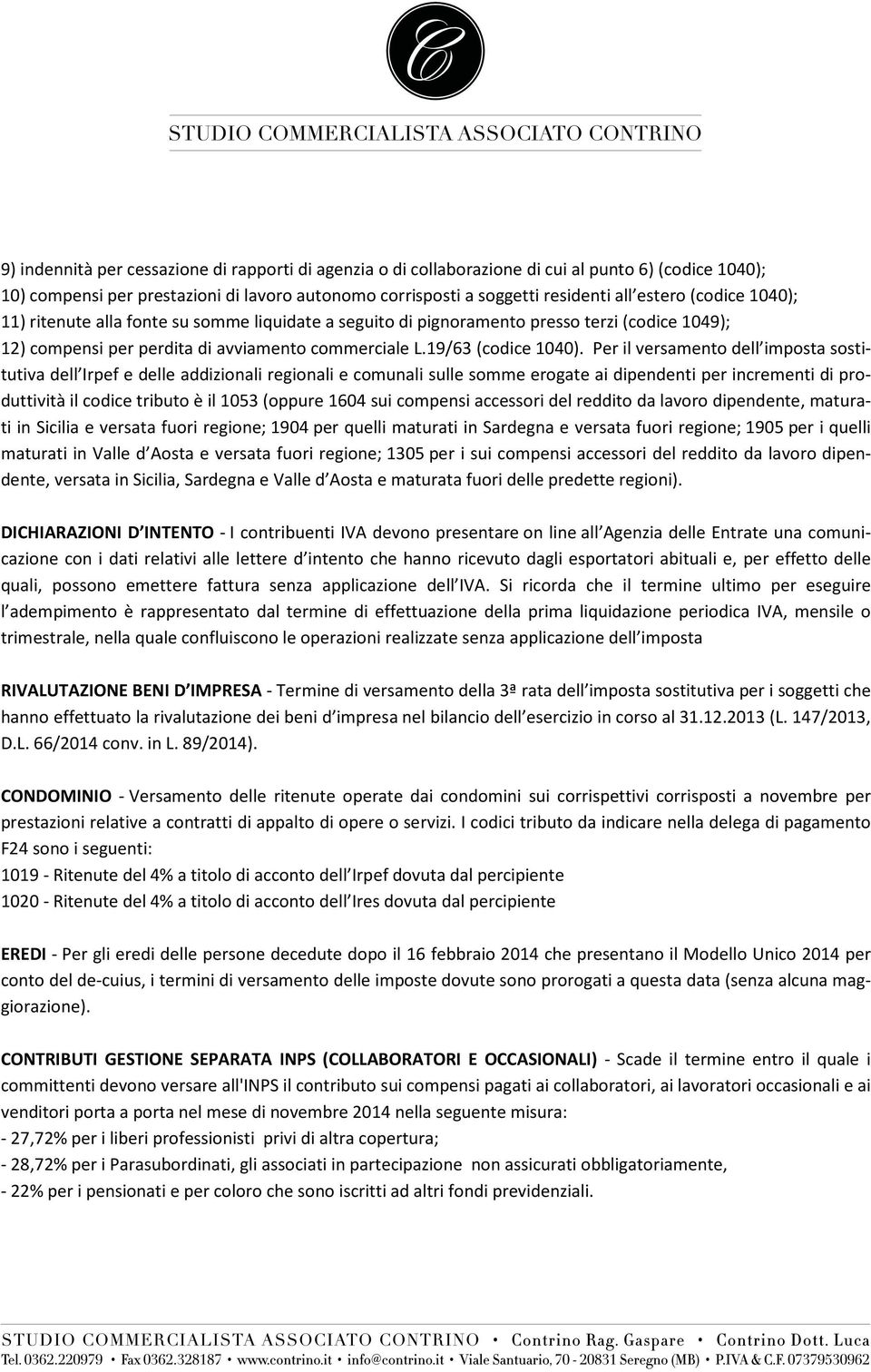 Per il versamento dell imposta sostitutiva dell Irpef e delle addizionali regionali e comunali sulle somme erogate ai dipendenti per incrementi di produttività il codice tributo è il 1053 (oppure