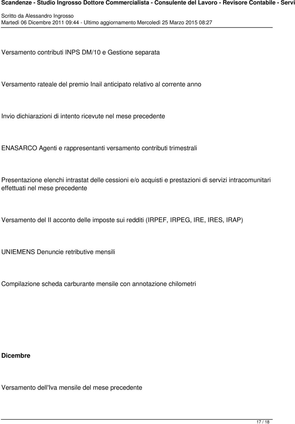 prestazioni di servizi intracomunitari effettuati nel mese precedente Versamento del II acconto delle imposte sui redditi (IRPEF, IRPEG, IRE, IRES, IRAP)