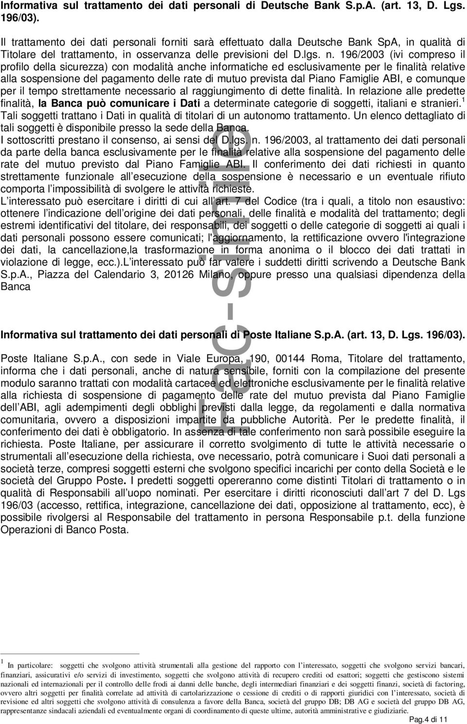 196/2003 (ivi compreso il profilo della sicurezza) con modalità anche informatiche ed esclusivamente per le finalità relative alla sospensione del pagamento delle rate di mutuo prevista dal Piano